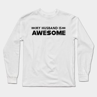 Wife - My husband is awesome Long Sleeve T-Shirt